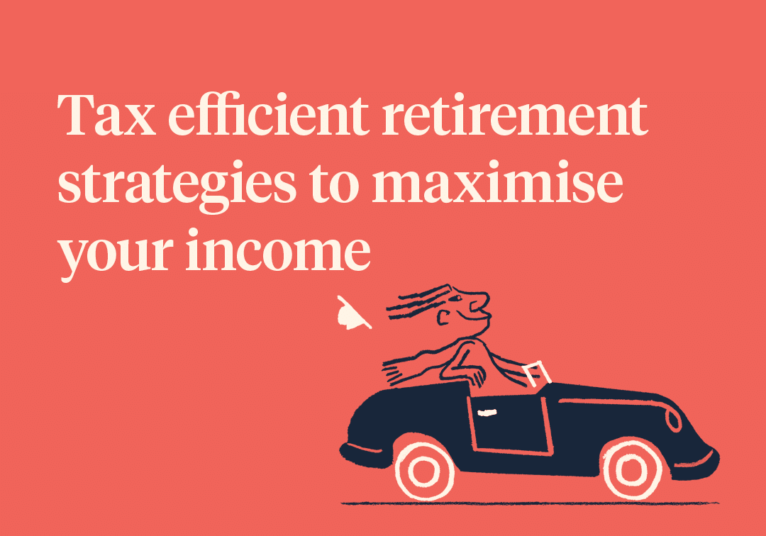 Tax efficient retirement strategies to maximise your income
